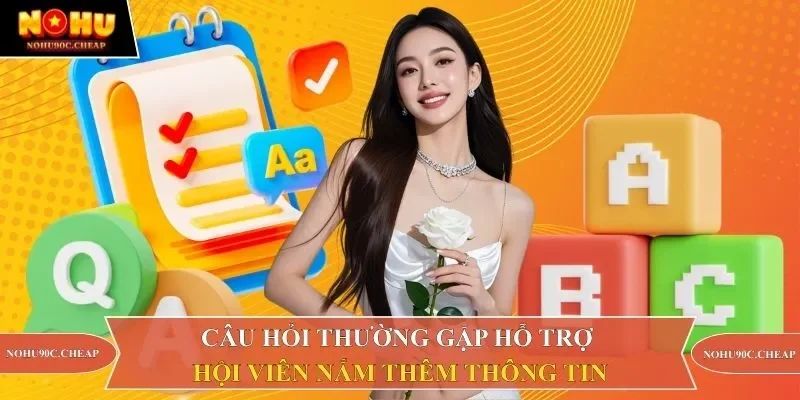 Câu hỏi thường gặp hỗ trợ hội viên nắm thêm thông tin