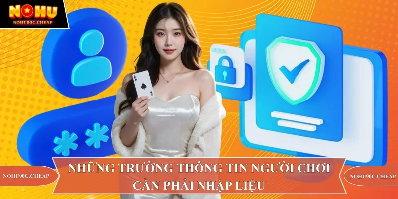 Những trường thông tin người chơi cần phải nhập liệu